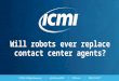 Will robots ever replace contact center agents?