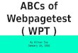 ABCs of Webpagetest ( WPT )