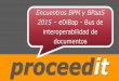 Proceedit 20151204 encuentros bpm & b paa s - edibap - bus de interoperabilidad de documentos