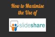 How to Maximise The Use of Slideshare