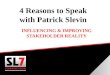 4 Reasons to Speak to Patrick Slevin