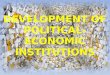 Development of Political Economic Institutions