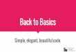 Back to basics   simple, elegant, beautiful code