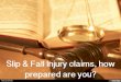 Slip & Fall Injury claims, how prepared are you?
