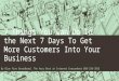 7 things you can do in the next 7 days to get more customers into your business