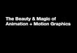 The Beauty and Magic of Animation and Motion Graphics