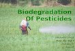 Biodegradation of pesticides