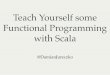 Teach Yourself some Functional Programming with Scala