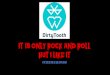 DirtyTooth: It´s only Rock'n Roll but I like it [Slides]