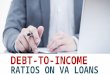 Debt-to-Income Ratios on VA Loans