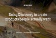Using Discovery to create products people actually want (2017 UX Copenhagen Workshop)