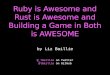 Ruby is Awesome and Rust is Awesome and Building a Game in Both is AWESOME