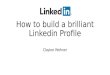 How to Build a Brilliant Linkedin Profile