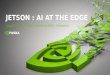 JETSON : AI at the EDGE