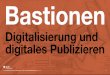 Bastionen. Digitalisierung und digitales Publizieren
