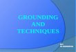 Grounding and techniques