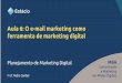 Aula 6 - O Email Marketing como Ferramenta de Marketing Digital - Disciplina Planejamento Estratégico de Marketing Digital - MBA Mkt Digital - Prof Pedro Cordier
