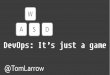 DevOps: It's just a game by Tom Larrow