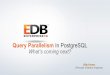 Query Parallelism in PostgreSQL: What's coming next?