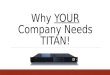 Why Your Company Needs Titan!