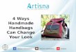4 Ways Handmade Handbags Can Change Your Look