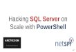 2016 aRcTicCON - Hacking SQL Server on Scale with PowerShell (Slide Updates)