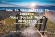 How To Use Metrics To Improve Your Social Media Marketing