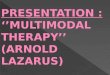MULTIMODAL THERAPY OF ARNOLD LAZARUS