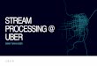QCon SF-2015 Stream Processing in uber
