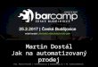 BarCamp JČ 2017 - Jak na automatizovaný prodej Vašich produktů za 8 minut a 40 vteřin