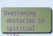Overcoming Obstacles in Spiritual Life Alachua 2017 1 & 2