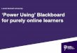 TLC2016 - Power Using' Blackboard for purely online learners