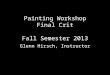 Painting Workshop Final Crit Fall Semester 2013