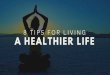 8 Tips For Living A Healthier Life