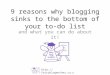 9 reasons why blogging sinks to the bottom of your to do list