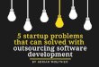 5 startup problems that can solved with outsourcing software development