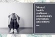 Mental health problem, epidemiology, prevention and control