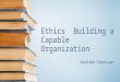 Ethics Building a Capable Organization