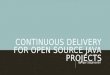 Continuous Delivery for Open Source Java projects