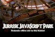 Jurassic JavaScript Park - Rodando Offline até na ilha Nublar!