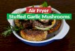 Air Fryer Stuffed Garlic Mushrooms