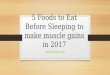 5 foods to eat before sleeping to make muscle gains in 2017