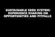 Sustainable Seed System: Experience Sharing on Opportunities and Pitfalls