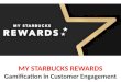 My starbucks rewards - Gamification in customer engagement - Manu Melwin Joy