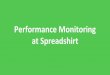Performance Monitoring at Spreadshirt