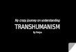 My Crazy Journey on Understanding 'Transhumanism