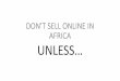 Don't Sell Online in Africa, Unless,
