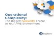 Operational Complexity: The Biggest Security Threat to Your AWS Environment
