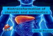 Biotransformation of antibiotics, steroids and their applications