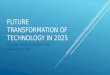 Future transformation of technology in 2025 (johnson,jaylen)